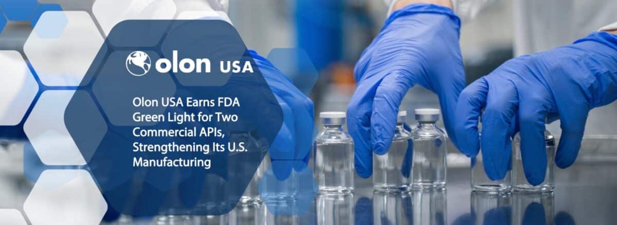 Olon USA Earns FDA Green Light for Two Commercial APIs, Strengthening Its U.S. Manufacturing Base