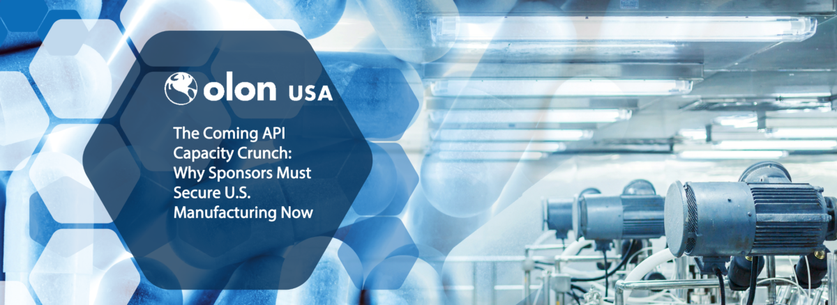 The Coming API Capacity Crunch: Why Sponsors Must Secure U.S. Manufacturing Now
