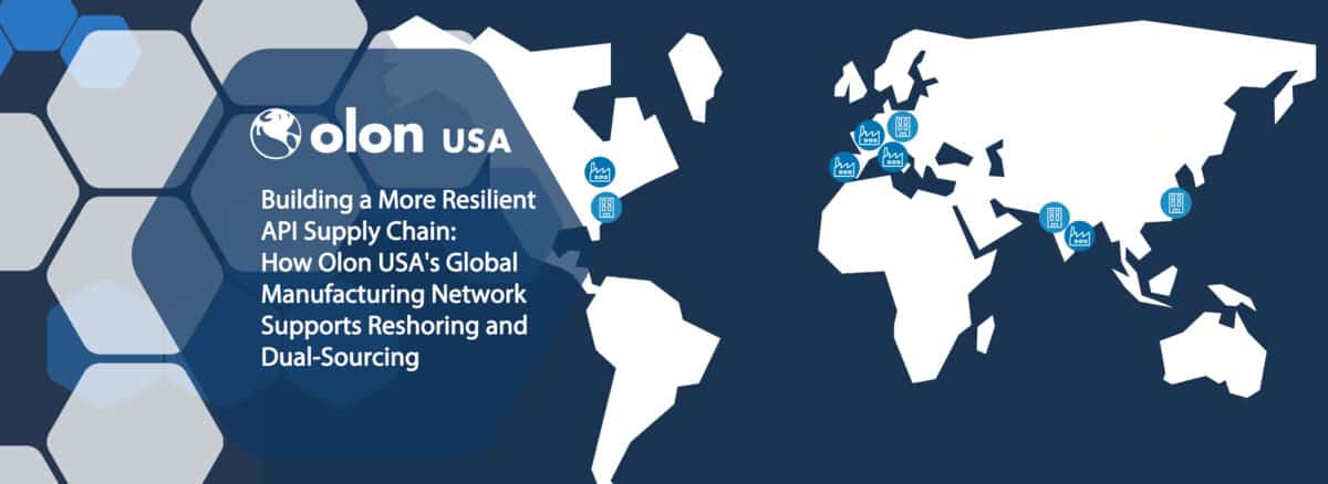 Building a More Resilient API Supply Chain: How Olon USA's Global Manufacturing Network Supports Reshoring and Dual-Sourcing